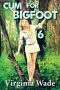 [Cum For Bigfoot 06] • Cum for Bigfoot 6